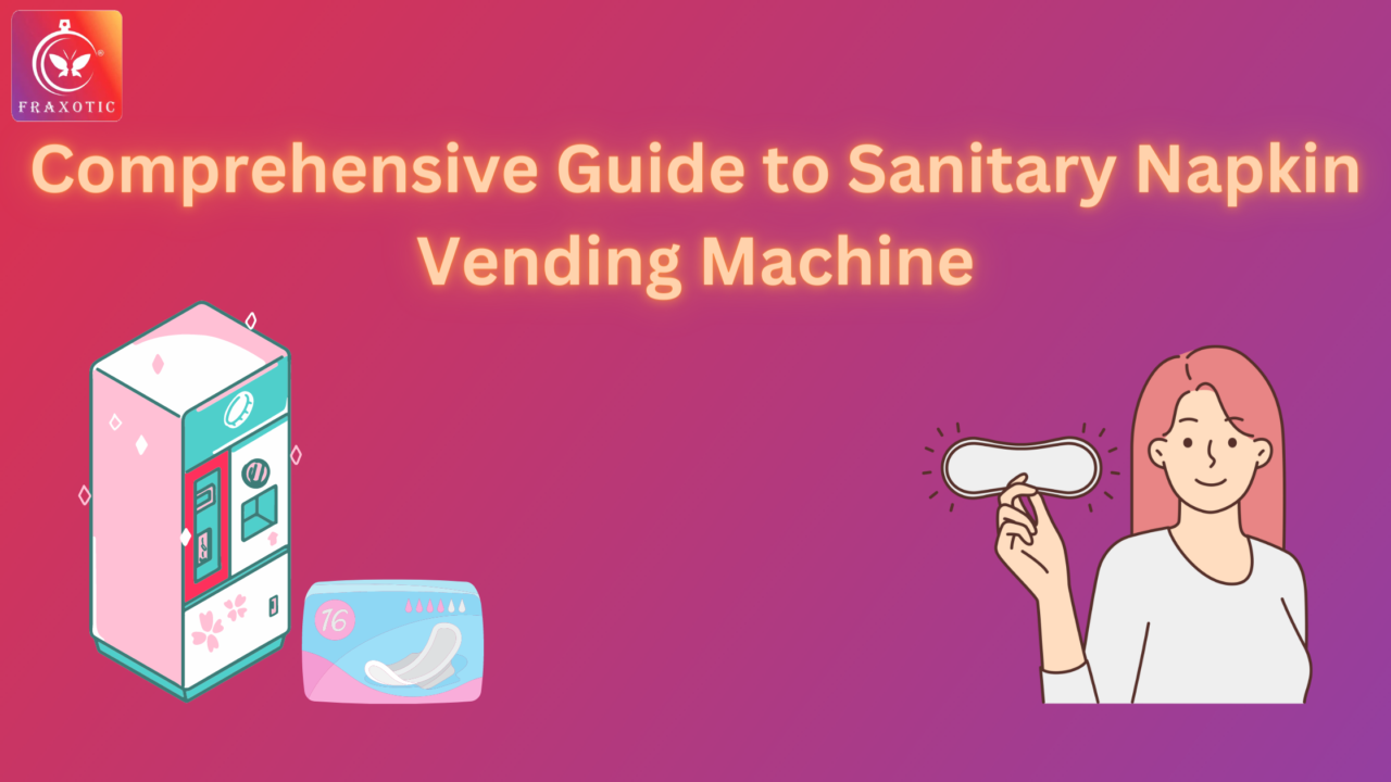 Comprehensive Guide to Sanitary Napkin Vending Machine