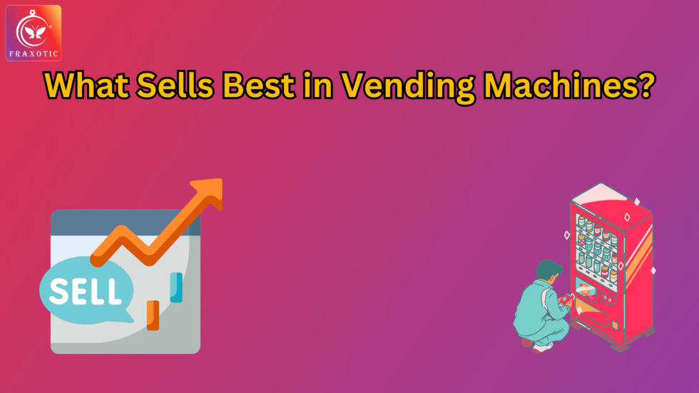 what-sells-best-in-vending-machines-fraxotic