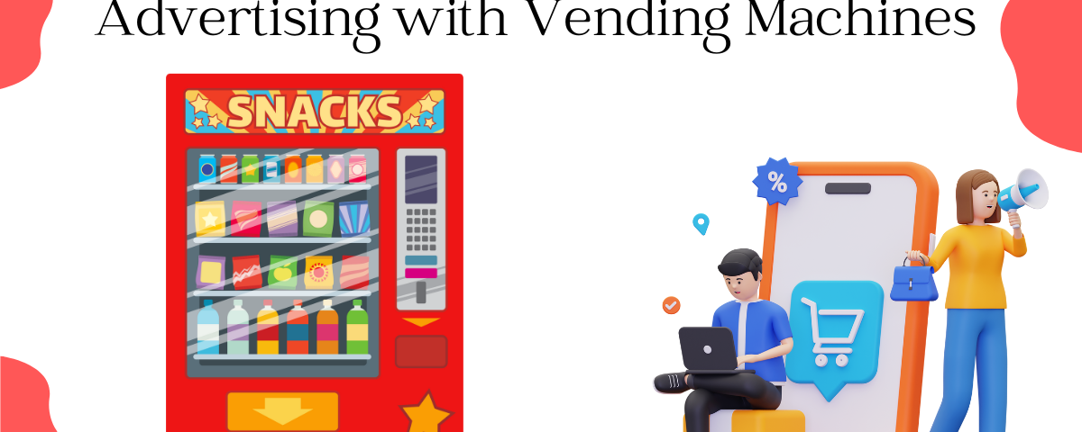 Advertising with Vending Machines.