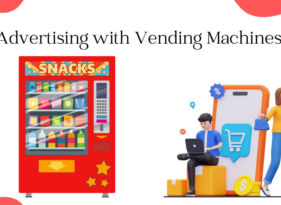 Advertising with Vending Machines.