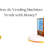 How do Vending Machines Work with Money