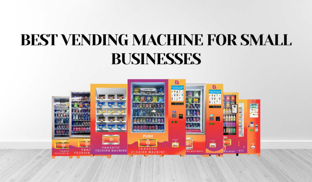 Best Vending Machines For Small Businesses: A Tailored Guide For ...