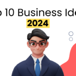 Top 10 Business Ideas for 2024