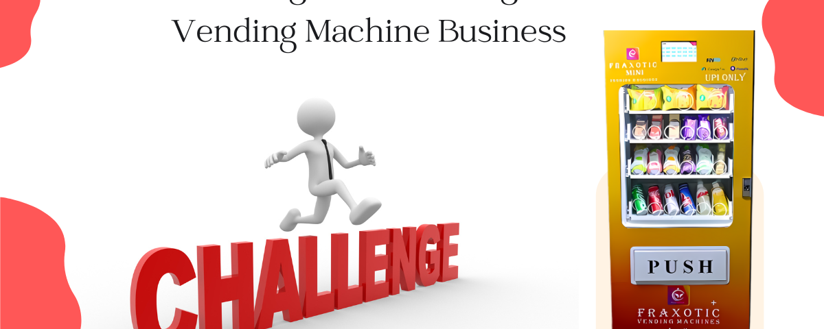 Challenges Of Running A Vending Machine Business