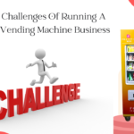 Challenges Of Running A Vending Machine Business