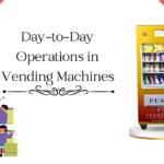 Day-to-Day Operations in Vending Machines.