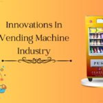 Innovations In Vending Machine Industry