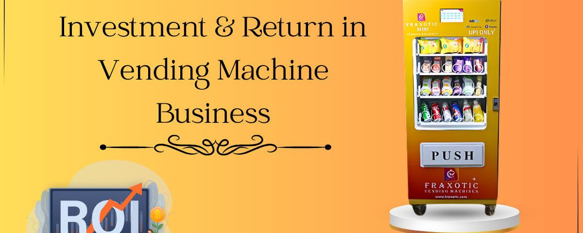 Investment & Return in Vending Machine Business